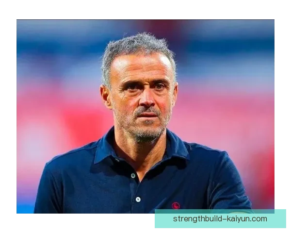 恩里克执教国家队经验持续提升，带队表现稳健